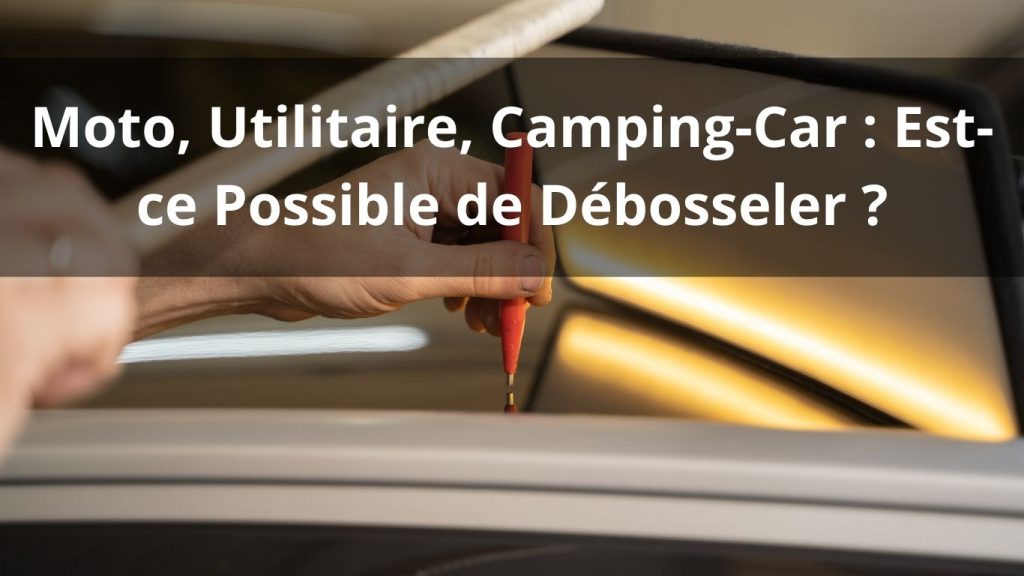 Est-ce possible de débosseler une moto, un utilitaire ou un camping-car ?
